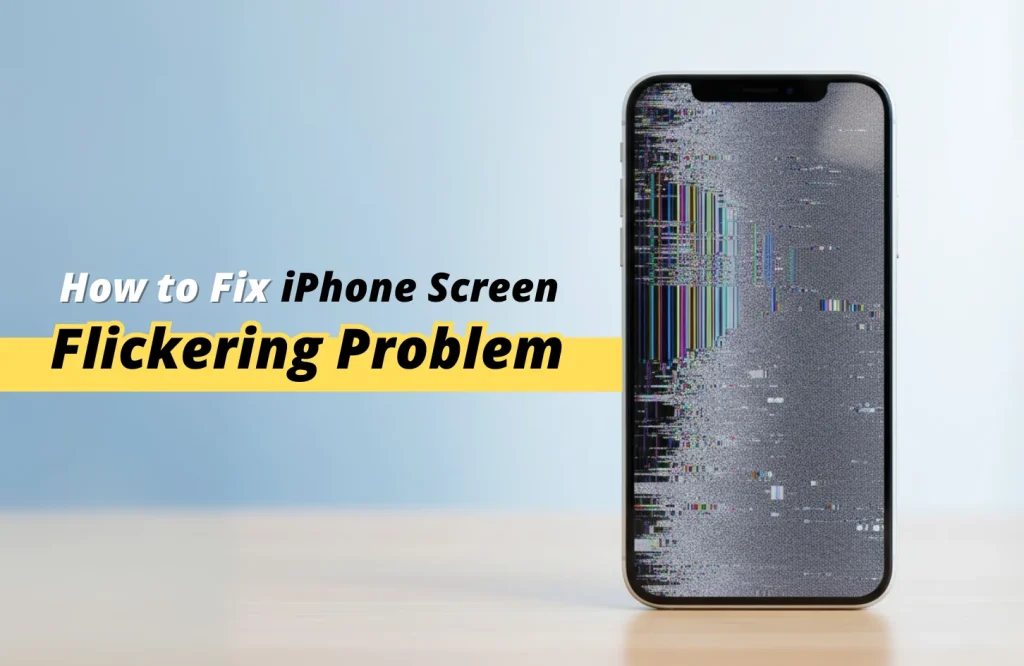 How to Fix iPhone Screen Flickering Problem: Quick Solutions